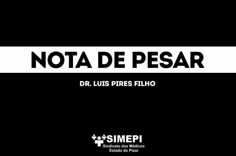 Nota de pesar do SIMEPI - Dr. Luis Pires Filho